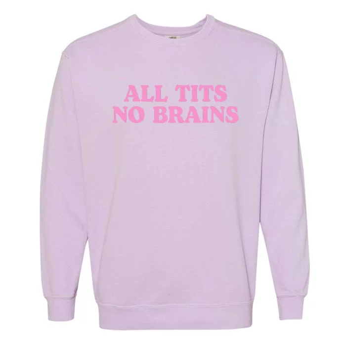 All Tits No Brains Funny Sarcastic Saying Garment-Dyed Sweatshirt