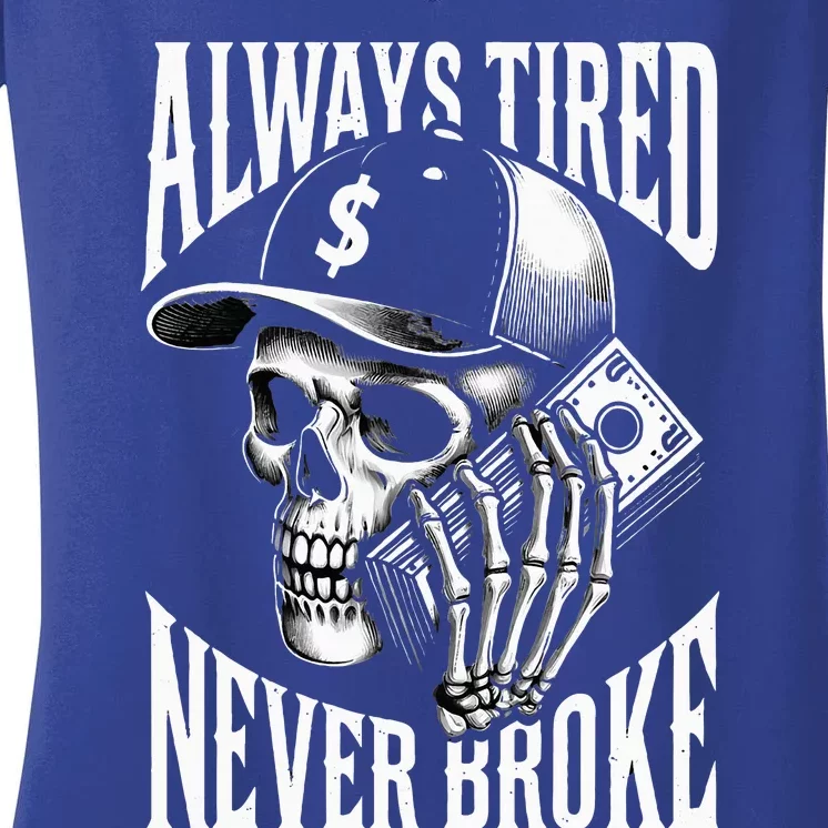 Always Tired Never Broke Skull Women's V-Neck T-Shirt