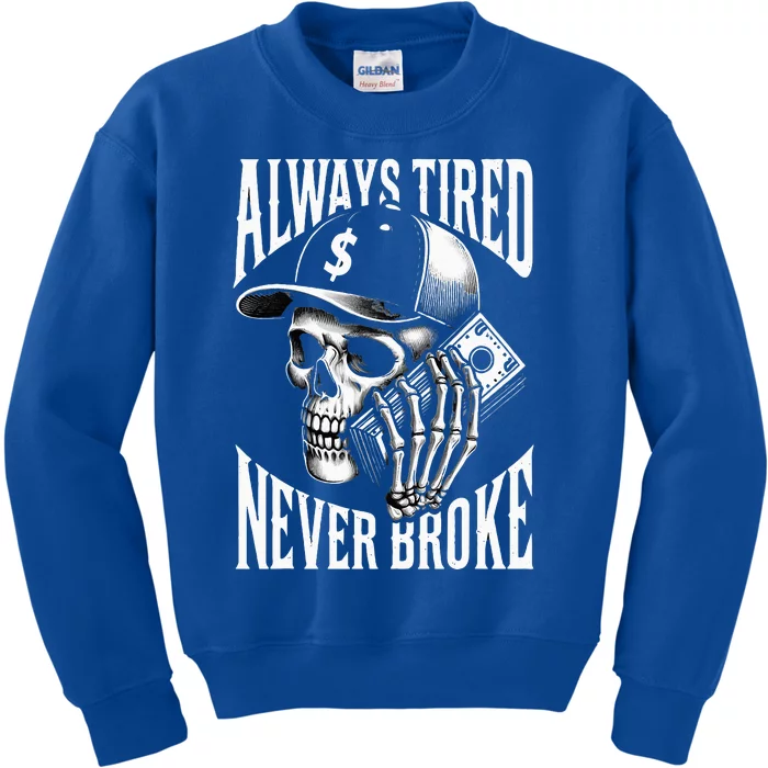 Always Tired Never Broke Skull Kids Sweatshirt