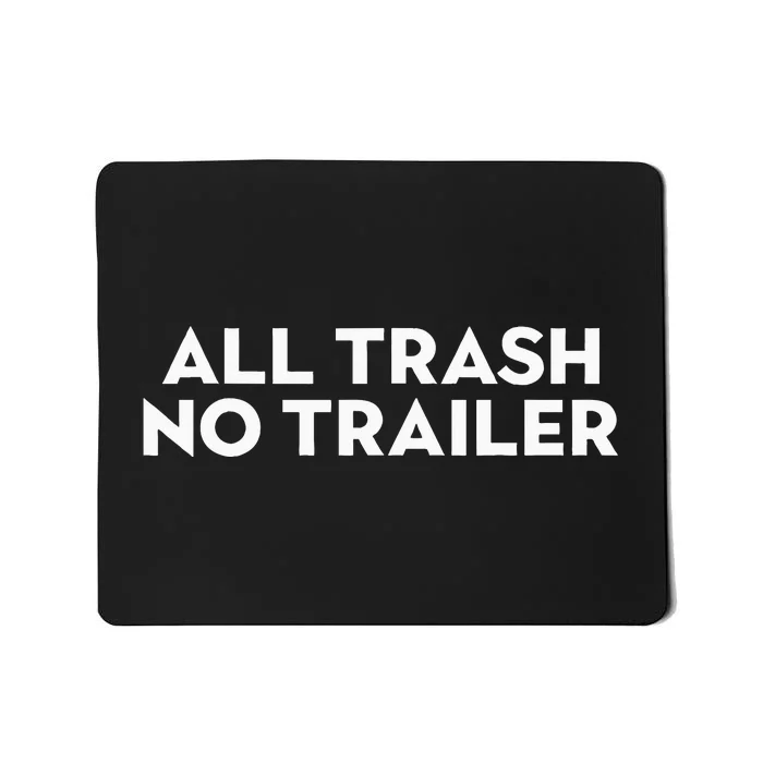 All Trash No Trailer Mousepad