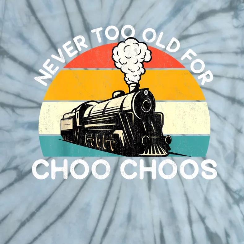 Adult Train Never Too Old For Choo Choos Retro Locomotive Tie-Dye T-Shirt