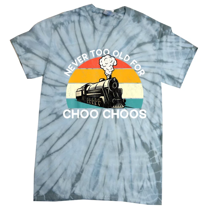 Adult Train Never Too Old For Choo Choos Retro Locomotive Tie-Dye T-Shirt