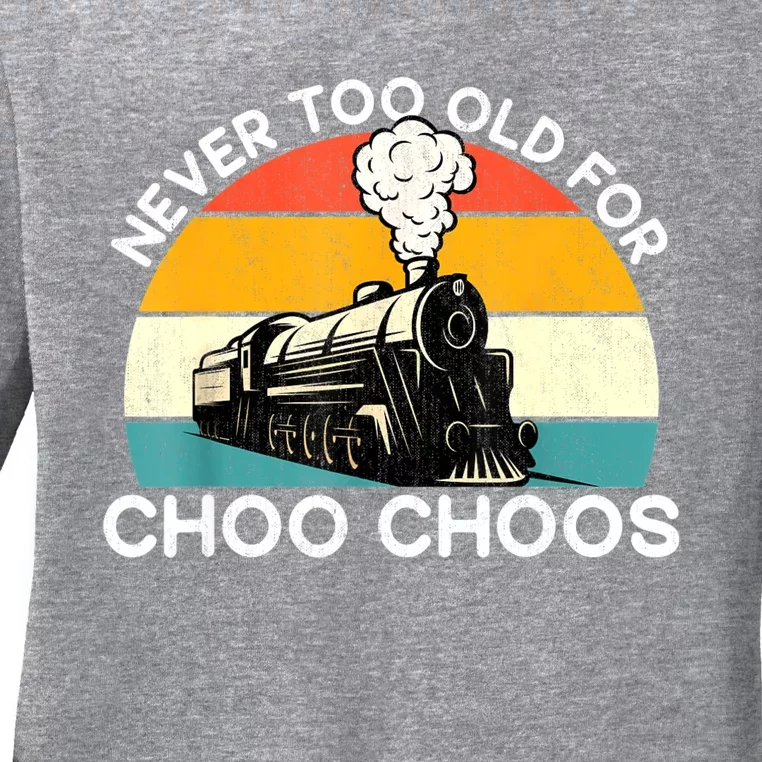 Adult Train Never Too Old For Choo Choos Retro Locomotive Ladies Long Sleeve Shirt