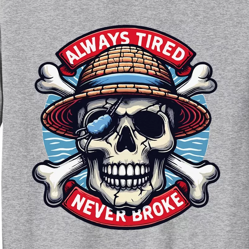 Always Tired Never Broke Tall Sweatshirt