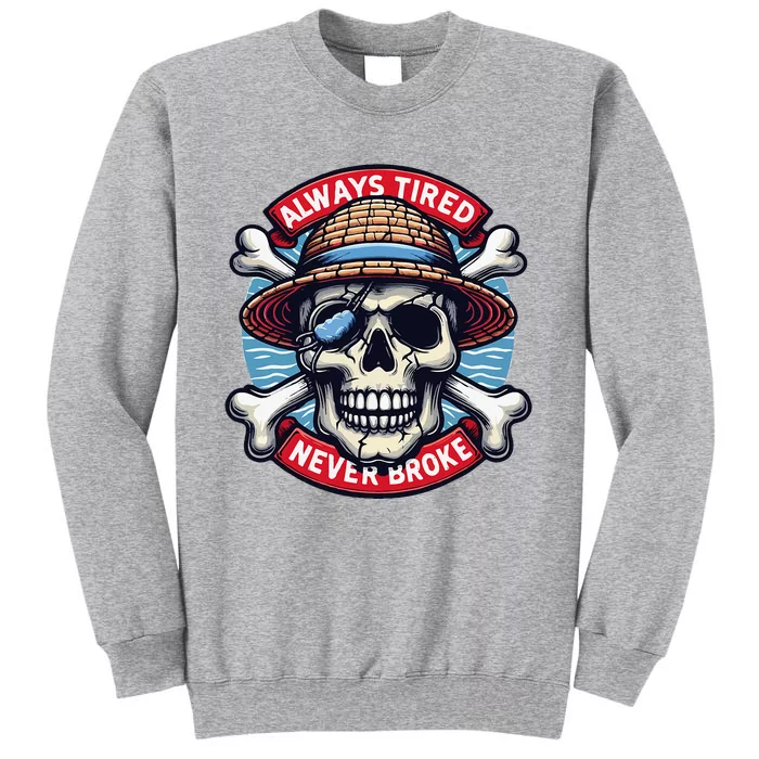 Always Tired Never Broke Tall Sweatshirt