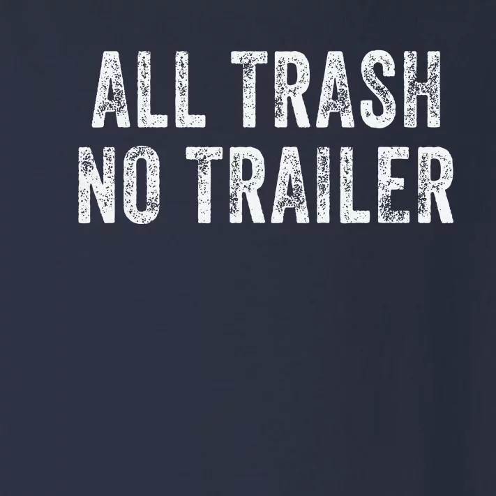 All Trash No Trailer Funny Toddler Long Sleeve Shirt