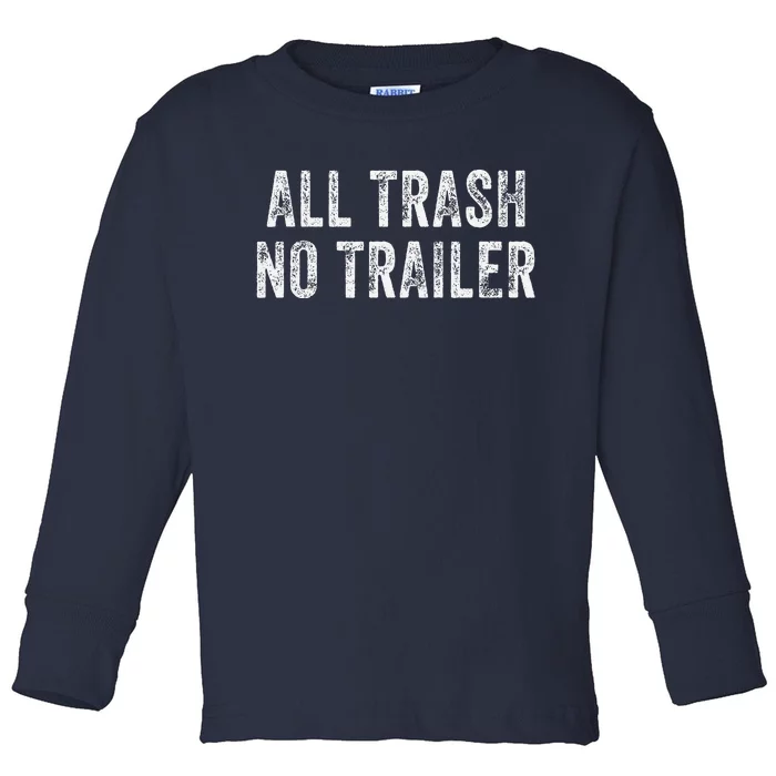 All Trash No Trailer Funny Toddler Long Sleeve Shirt