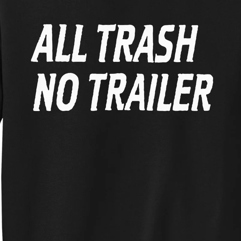 All Trash No Trailer Tall Sweatshirt