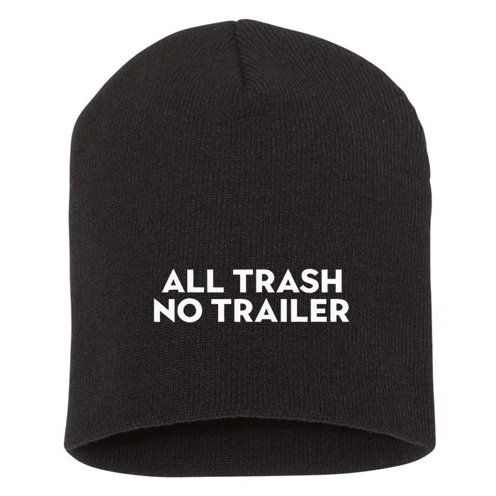 All Trash No Trailer Short Acrylic Beanie