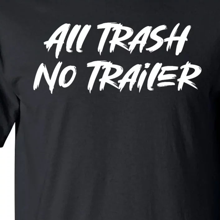 All Trash No Trailer Tall T-Shirt