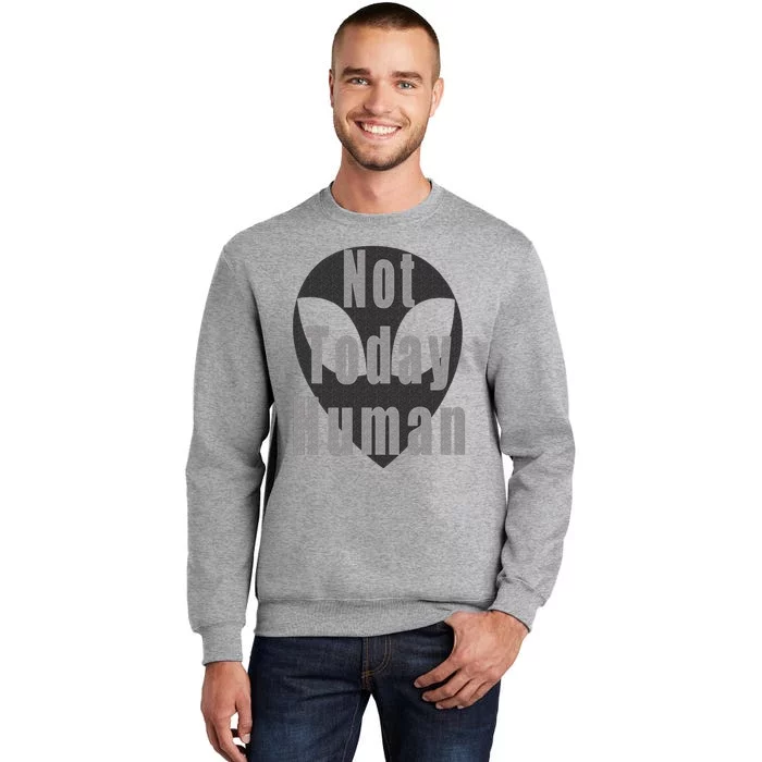 Alien Themed Not Today Human Tall Sweatshirt