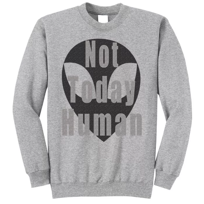 Alien Themed Not Today Human Tall Sweatshirt