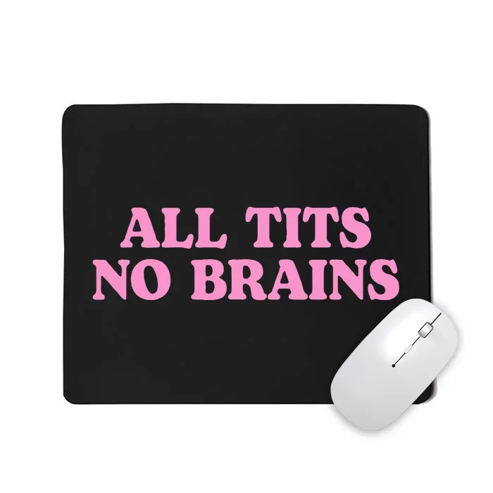 All Tits No Brains Funny Women Girl Sarcastic Mousepad