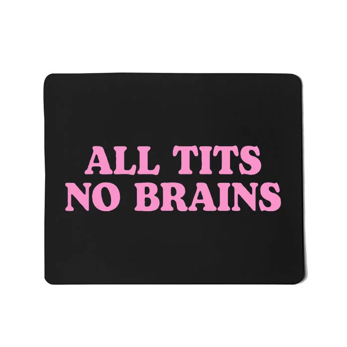 All Tits No Brains Funny Women Girl Sarcastic Mousepad