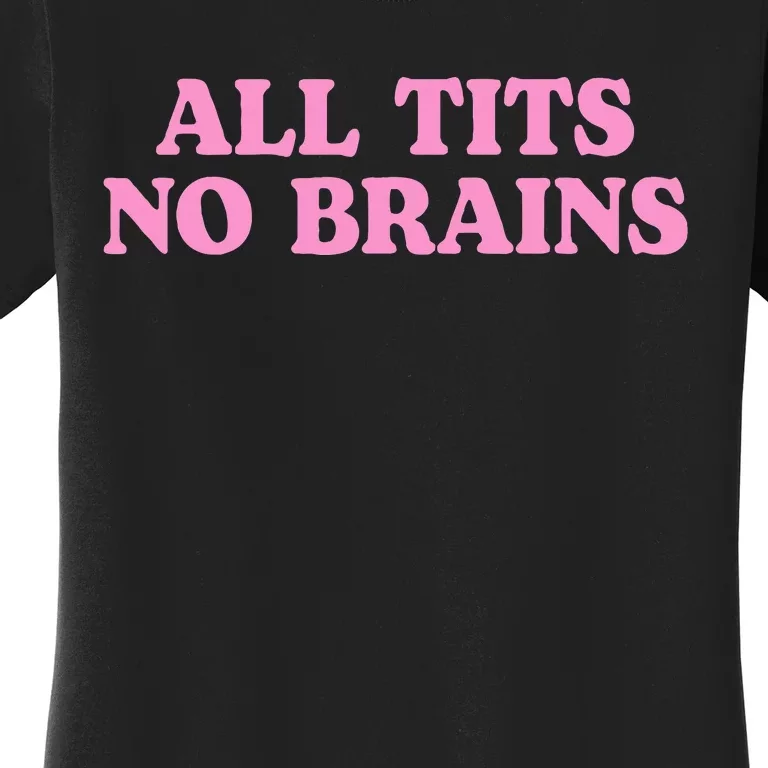 All Tits No Brains Funny Women Girl Sarcastic Women's T-Shirt