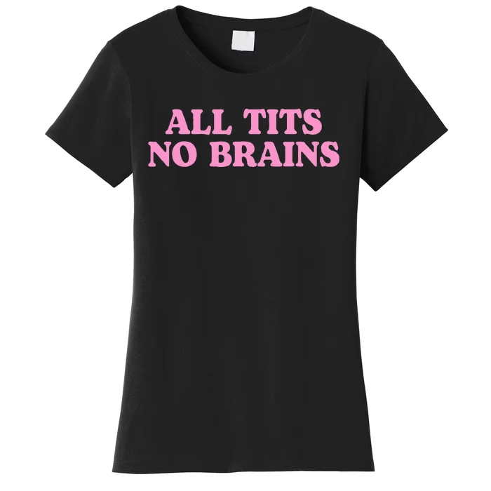 All Tits No Brains Funny Women Girl Sarcastic Women's T-Shirt