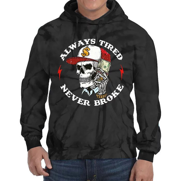 Always Tired Never Broke Tie Dye Hoodie