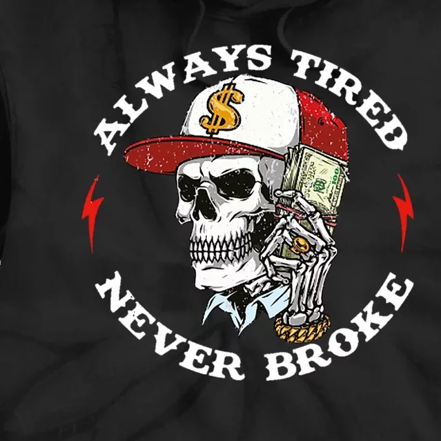 Always Tired Never Broke Tie Dye Hoodie