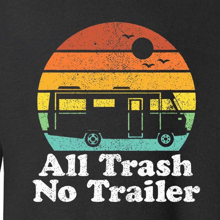 All Trash No Trailer Rv Retro Camping 70s Camper Toddler Sweatshirt