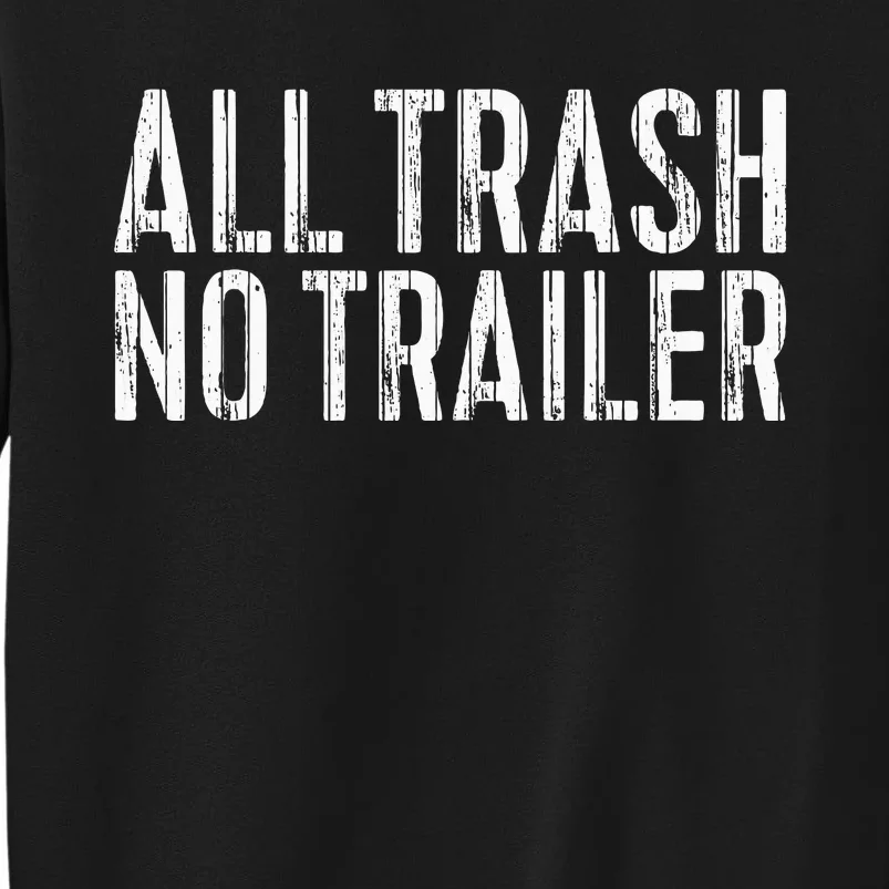 All Trash No Trailer Redneck Tall Sweatshirt