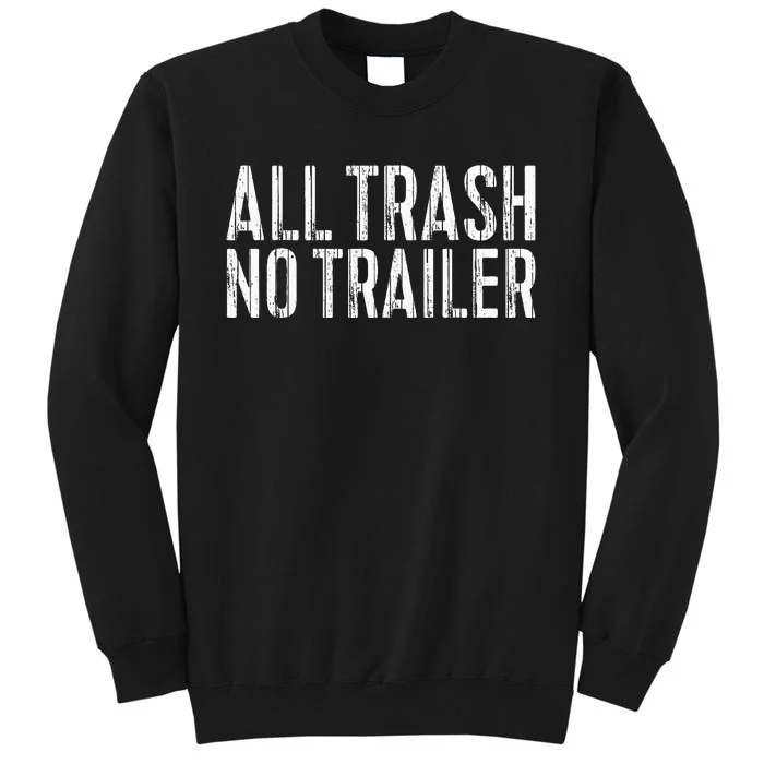 All Trash No Trailer Redneck Tall Sweatshirt