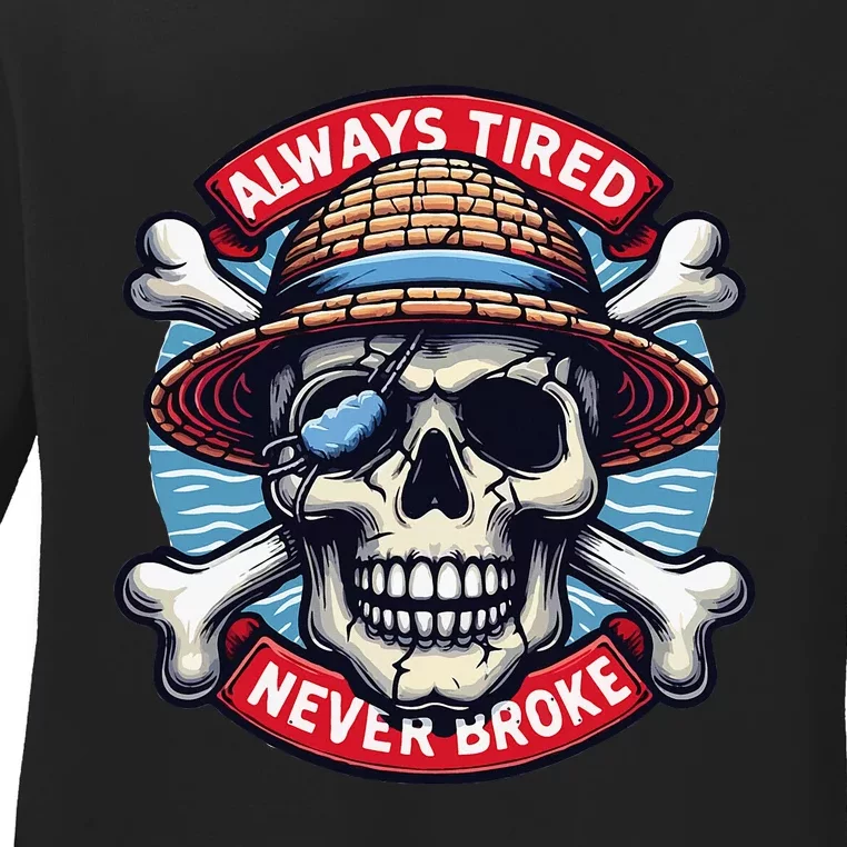 Always Tired Never Broke Ladies Long Sleeve Shirt