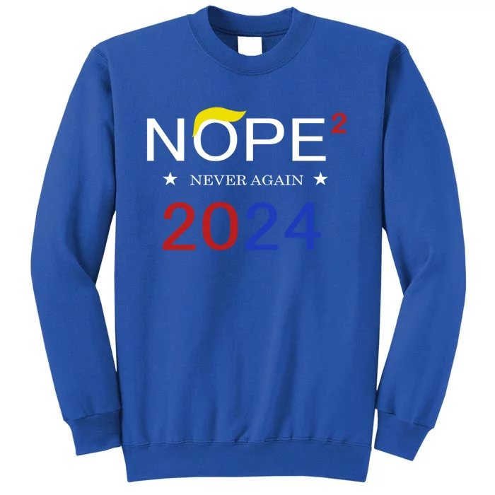 Anti Trump Nope Not Again Funny Political 2024 Cute Gift Tall Sweatshirt