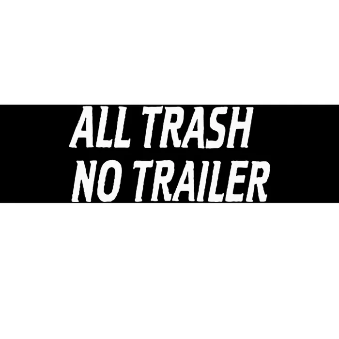 All Trash No Trailer Bumper Sticker