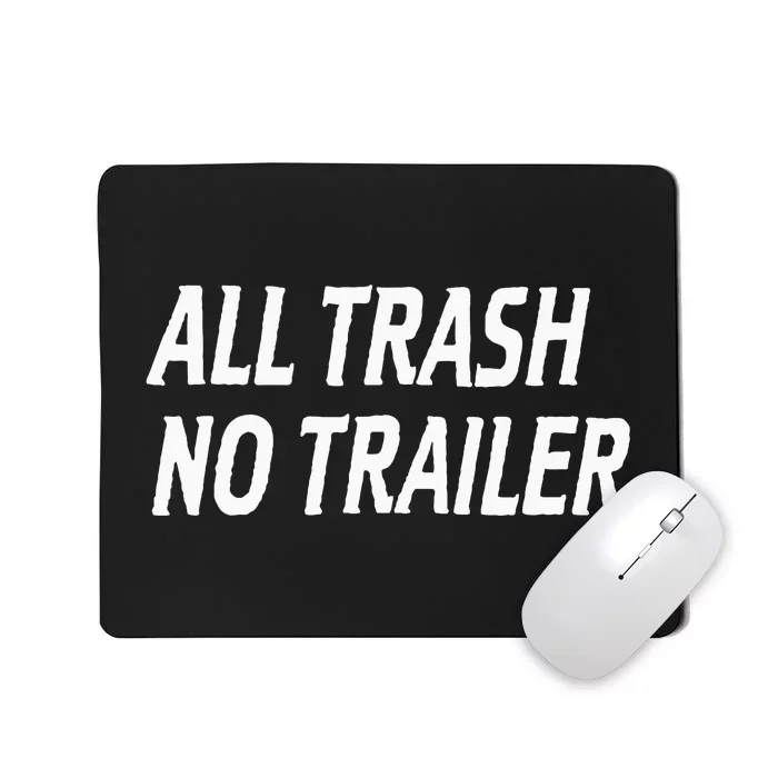 All Trash No Trailer Mousepad