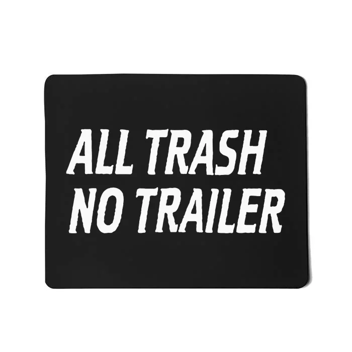 All Trash No Trailer Mousepad