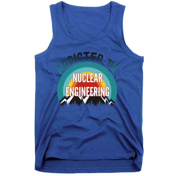 Addicted To Nuclear Engineering College Major Gift Tank Top