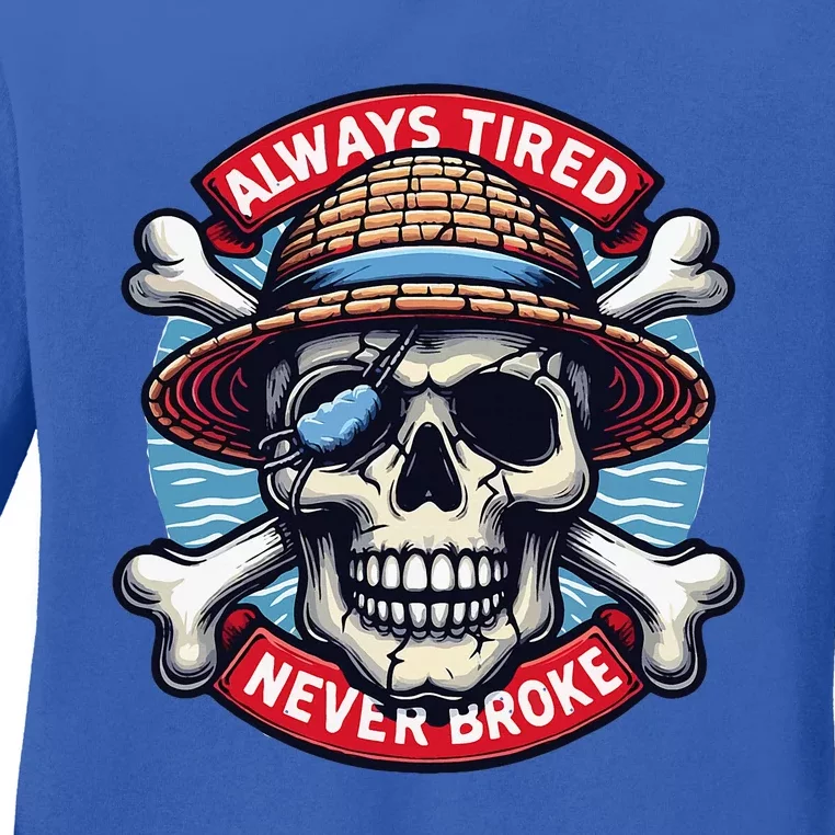 Always Tired Never Broke Ladies Long Sleeve Shirt