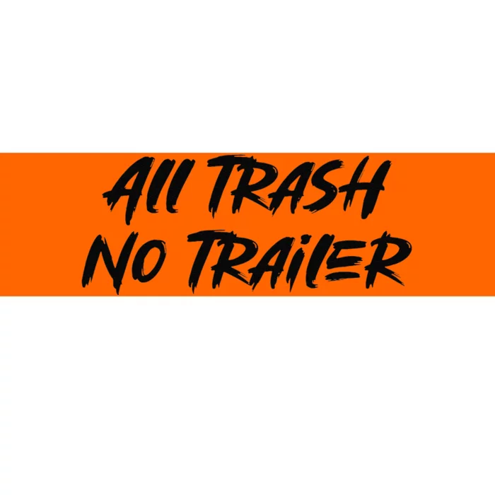 All Trash No Trailer Bumper Sticker