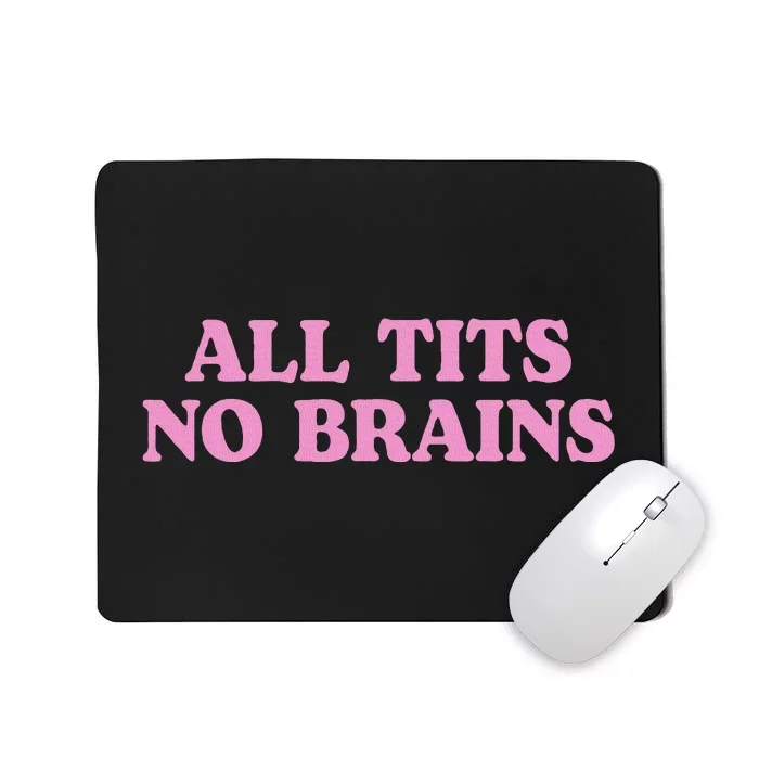 All Tits No Brains Funny Women Sarcastic Saying Mousepad