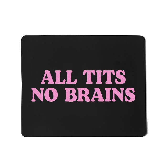 All Tits No Brains Funny Women Sarcastic Saying Mousepad