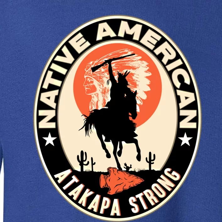 Atakapa Tribe Native American Indian Pride Respect Strong Gift Toddler Sweatshirt