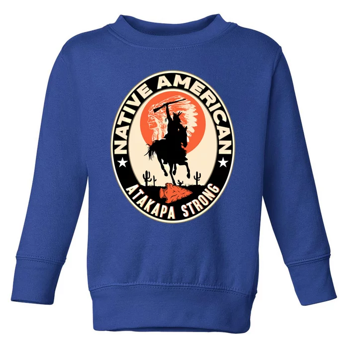 Atakapa Tribe Native American Indian Pride Respect Strong Gift Toddler Sweatshirt