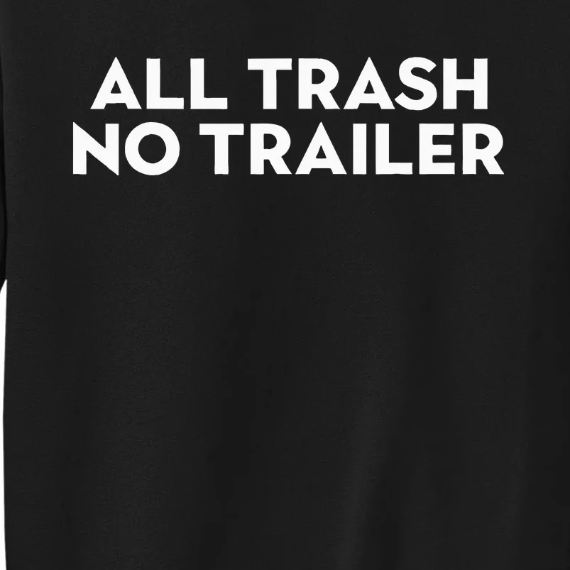 All Trash No Trailer Tall Sweatshirt