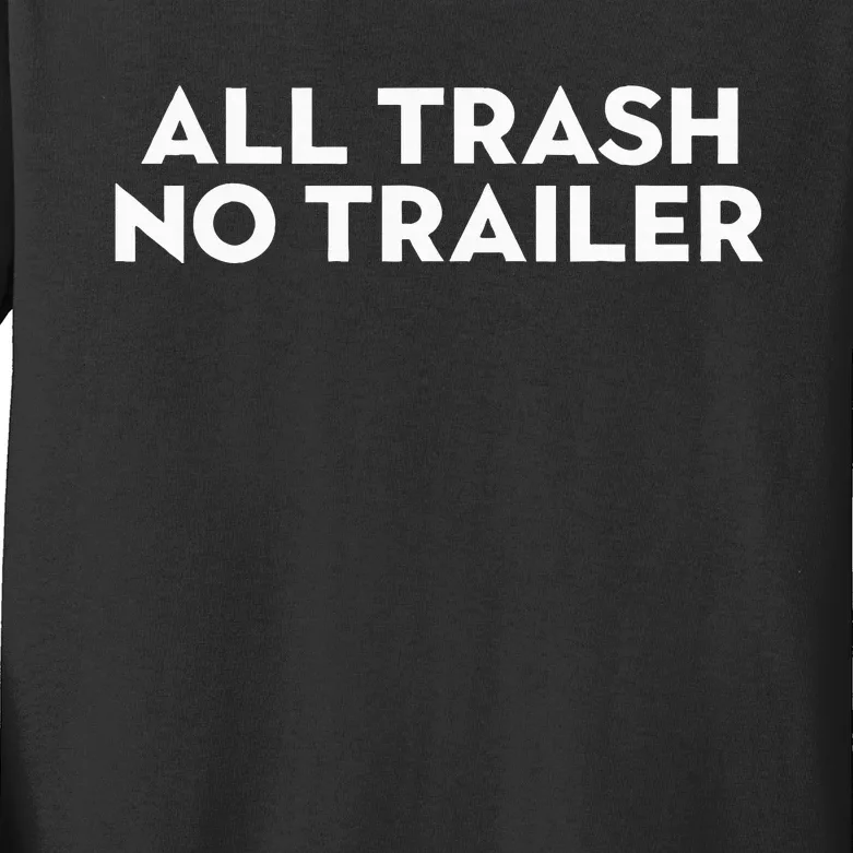 All Trash No Trailer Kids Long Sleeve Shirt