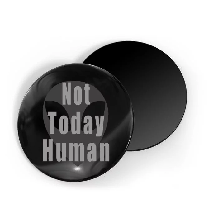 Alien Themed Not Today Human Magnet