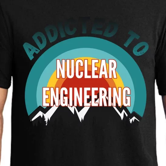 Addicted To Nuclear Engineering College Major Gift Pajama Set