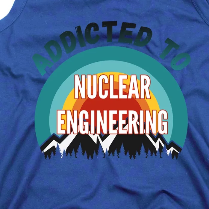 Addicted To Nuclear Engineering College Major Gift Tank Top