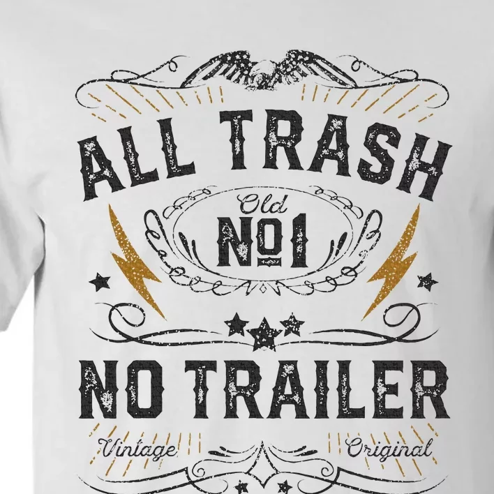 All Trash No Trailer Park Tall T-Shirt