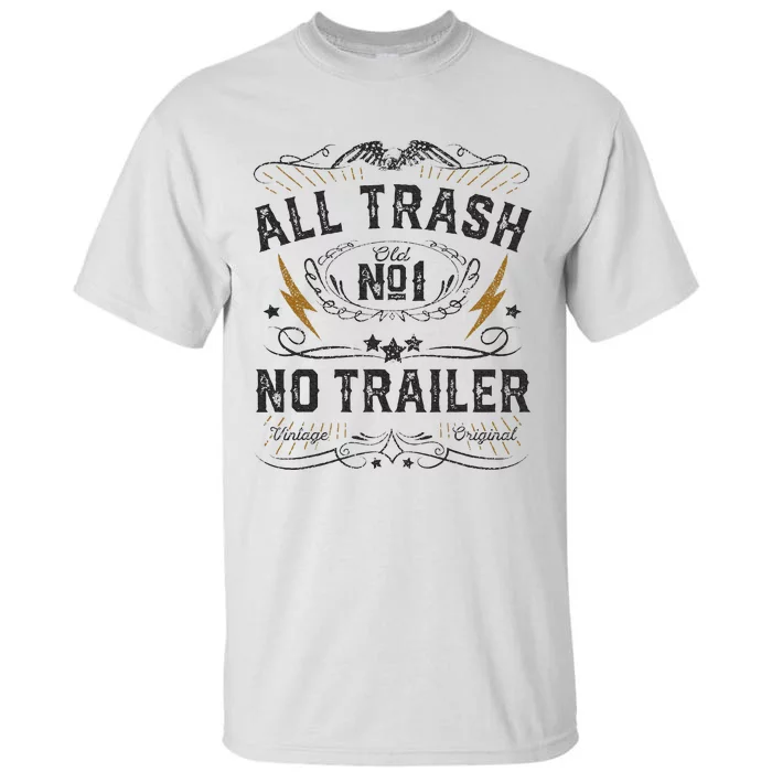 All Trash No Trailer Park Tall T-Shirt