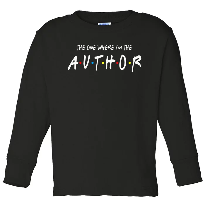 Author The One Where IM The Author Gift For Friend Toddler Long Sleeve Shirt