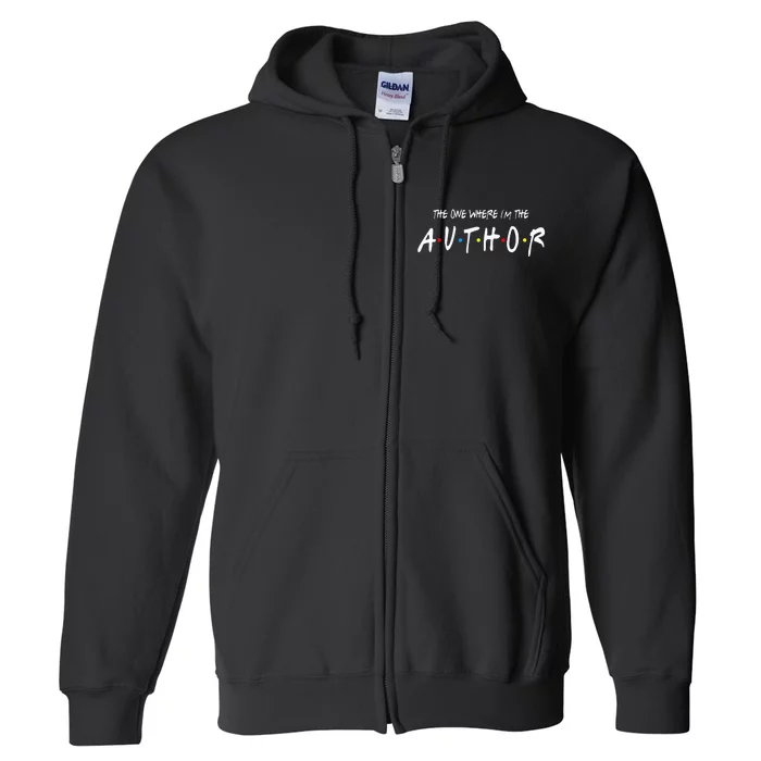 Author The One Where IM The Author Gift For Friend Full Zip Hoodie