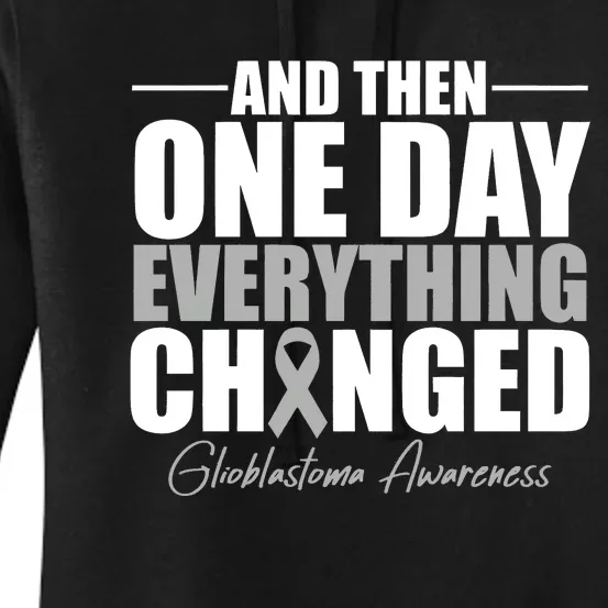 And Then One Day Everything Changed Glioblastoma Awareness Women's Pullover Hoodie