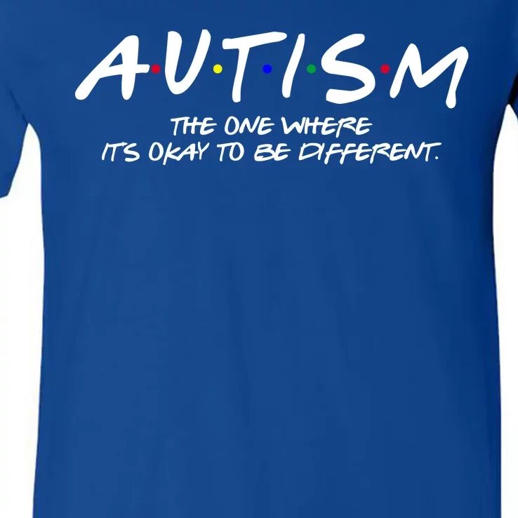 Autism The One Where Its Okay To Be Different Autism Awareness V-Neck T-Shirt