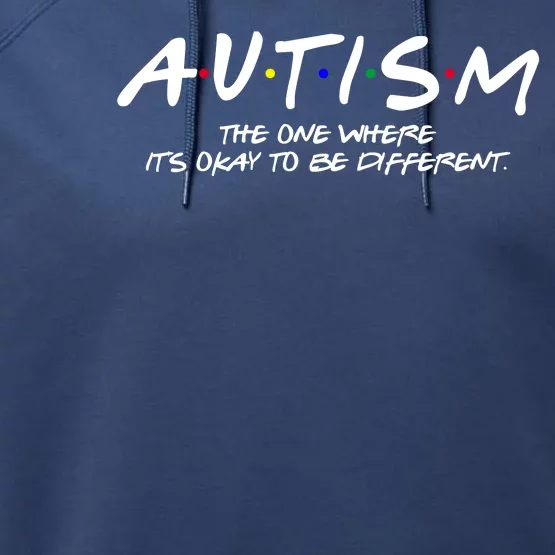 Autism The One Where Its Okay To Be Different Autism Awareness Performance Fleece Hoodie