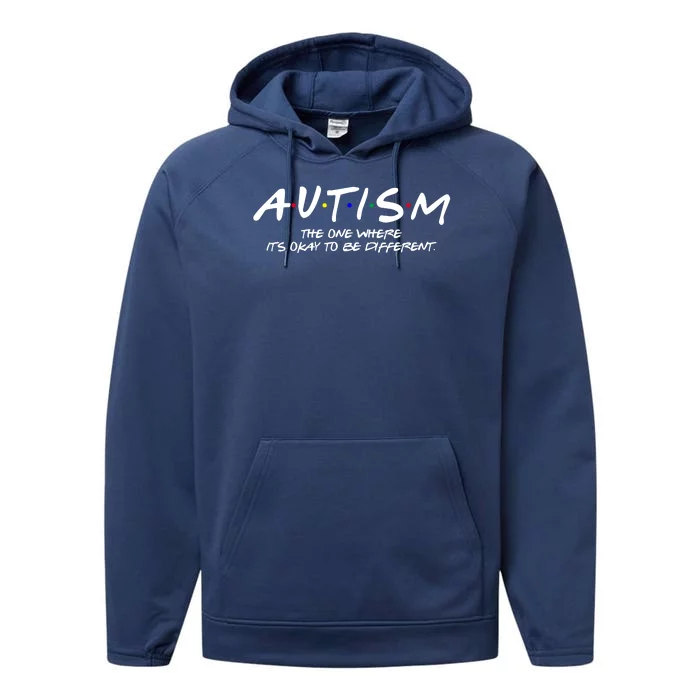 Autism The One Where Its Okay To Be Different Autism Awareness Performance Fleece Hoodie